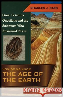 How Do We Know the Age of the Earth Charles Caes 9781435887251 Rosen Publishing Group