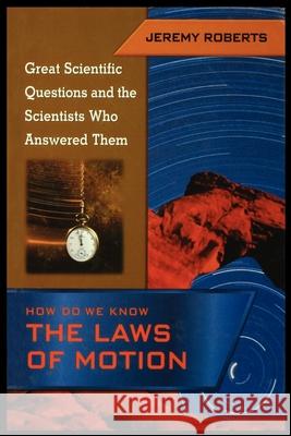 How Do We Know the Laws of Motion Jeremy Roberts 9781435887275 Rosen Publishing Group