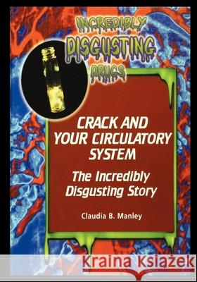 Crack and Your Circulatory System Claudia Manley 9781435887312 Rosen Publishing Group