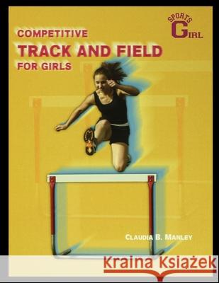 Competitive Track and Field for Girls Claudia Manley 9781435887442