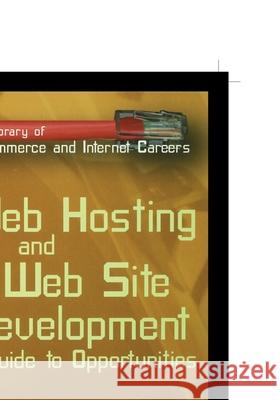 Web Hosting and Web Site Development: A Guide to Opportunity Matthew Drouin 9781435887602 Rosen Publishing Group