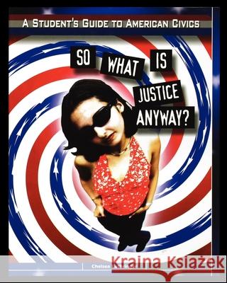 So What is Justice Anyway? Chelsea Luthringer 9781435887732 Rosen Publishing Group