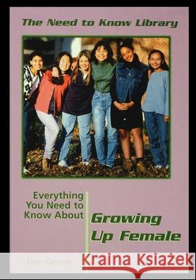Everything You Need to Know about Growing Up Female Ellen Kabaner 9781435887800 Rosen Publishing Group