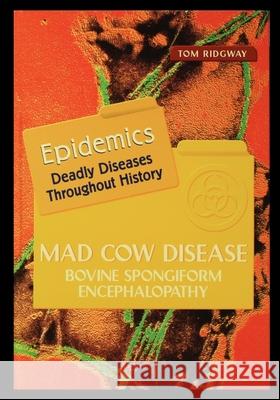 Mad Cow Disease: Bovine Spongiform Encephalopathy Tom Ridgway 9781435888005 Rosen Publishing Group