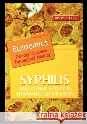 Syphilis and Other Sexually Transmitted Diseases Holly Cefrey 9781435888012 Rosen Publishing Group