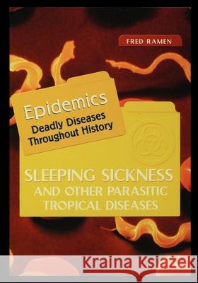 Sleeping Sickness and Other Parasitic Tropical Diseases Fred Ramen 9781435888104 Rosen Publishing Group