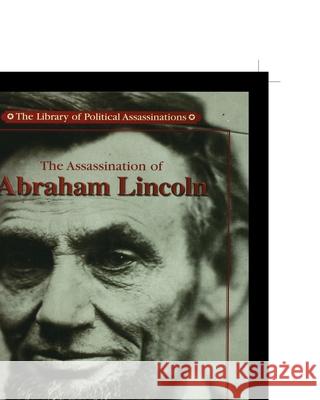 The Assassination of Abraham Lincoln Deborah Marinelli 9781435888340 Rosen Publishing Group