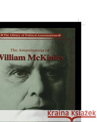 The Assassination of William McKinley Antoine Wilson 9781435888401 Rosen Publishing Group