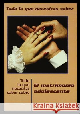 Todo Lo Que Necesitas Saber Sobre Matrimonio Adolescente = Everything You Need to Know about Teen Marriage Eleanor Ayer 9781435888692 Rosen Publishing Group