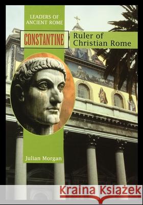 Constantine: Ruler of Christian Rome Julian Morgan 9781435888746 Rosen Publishing Group