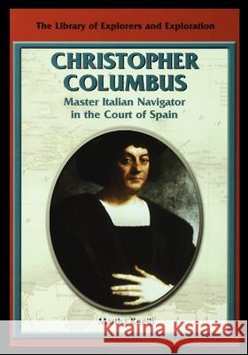 Christopher Columbus: Master Italian Navigator in the Court of Spain Martha Kneib 9781435888913 Rosen Publishing Group