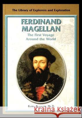 Ferdinand Magellan: The First Voyage Around the World Betty Burnett 9781435888920 Rosen Publishing Group