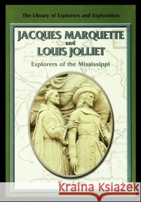Jacques Marquette and Louis Jolliet: Explorers of the Mississippi Bill Scheppler 9781435888982 PowerKids Press