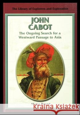 John Cabot: The Ongoing Search for a Westward Passage to Asia Marian Rengel 9781435888999 Rosen Publishing Group