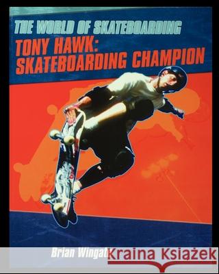 Tony Hawk: Skateboarding Champion Brian Wingate 9781435889125 Rosen Publishing Group