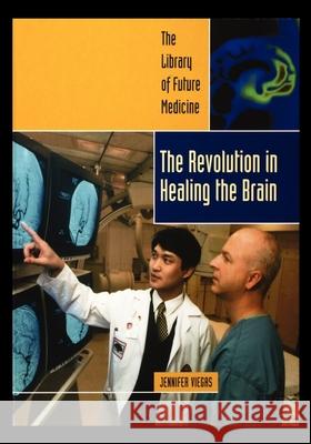 Revolution in Healing the Brain Jennifer Viegas 9781435889262