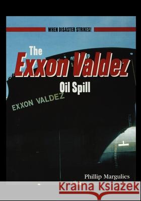 The EXXON Valdezoil Spill Phillip Margulies 9781435889316
