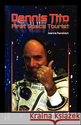 Dennis Tito: First Space Tourist Joanne Randolph 9781435889460 Rosen Publishing Group