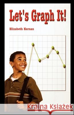 Let's Graph It! Elizabeth Kernan 9781435889620 Rosen Publishing Group