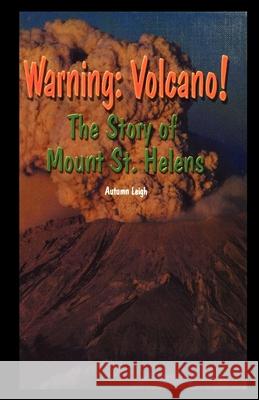 Warning: Volcano! the Story of Mt. St. Helens Autumn Leigh 9781435889668