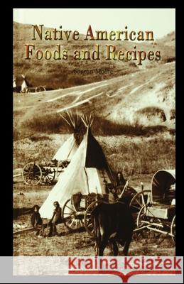 Native American Foods and Recipes Sharon Moore 9781435889736