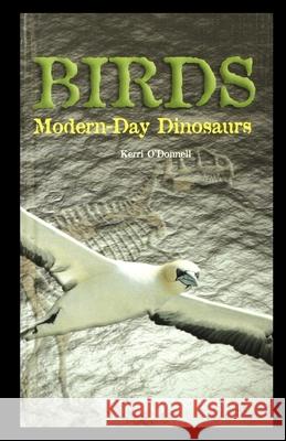 Birds: Modern-Day Dinosaurs Kerri O'Donnell 9781435889781 Rosen Publishing Group