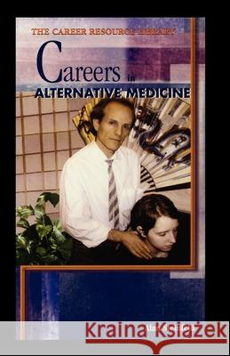 Careers in Alternative Medicine Alan Steinfeld 9781435889989 Rosen Publishing Group