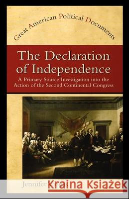 The Declaration of Independence: A Primary Source Investigation Into the Action of the Second Continental Congress Jennifer Viegas 9781435890329