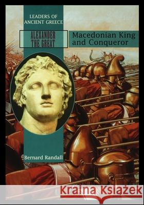 Alexander the Great: Macedonia King and Conqueror Bernard Randall 9781435890527 Rosen Publishing Group
