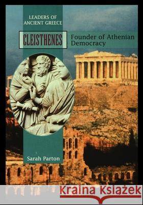 Cleisthenes: Founder of Athenian Democracy Sarah Parton 9781435890534 Rosen Publishing Group
