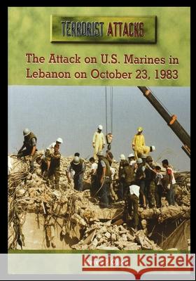 The Attack on U.S. Marines in Lebanon on October 23, 1983 Steven Olson 9781435890848 Rosen Publishing Group