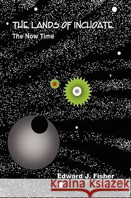 The Lands of Inchoate Edward J. Fisher 9781436300575