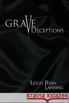 Grave Deceptions Leigh Ryan Lansing 9781436302159