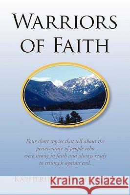 Warriors of Faith Katherine Mitchell Fry 9781436302166 Xlibris Corporation