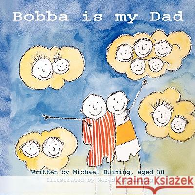 Bobba is My Dad Buining, Michael 9781436302418 Xlibris Corporation