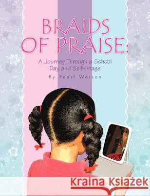 Braids of Praise Pearl Watson 9781436302807 Xlibris Corporation