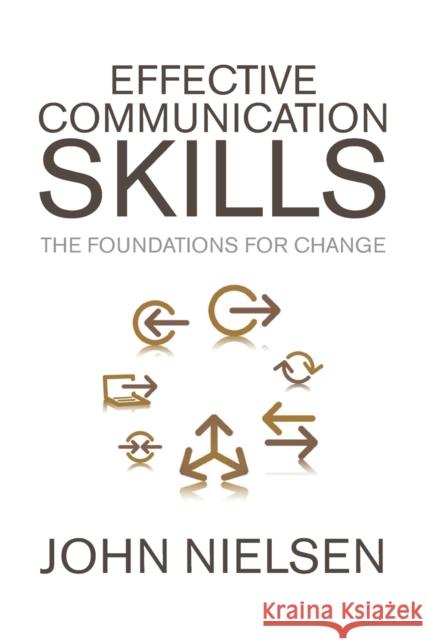 Effective Communication Skills: The Foundations for Change Nielsen, John 9781436304672 Xlibris Corporation