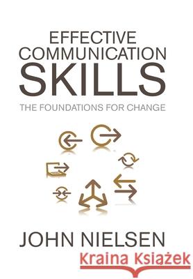 Effective Communication Skills: The Foundations for Change Nielsen, John 9781436304689 Xlibris Corporation