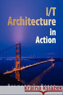 I/T Architecture in Action Richard J. Reese 9781436305051