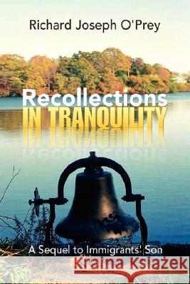 Recollections in Tranquility Richard Joseph O'Prey 9781436305365 Xlibris Corporation