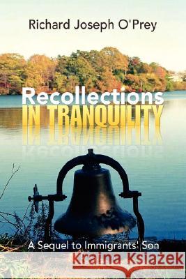 Recollections in Tranquility Richard Joseph O'Prey 9781436305372