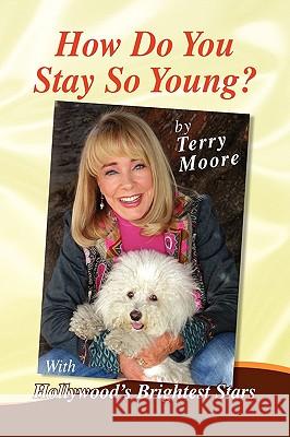 How Do You Stay So Young Terry Moore 9781436305495 Xlibris Corporation