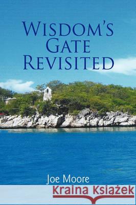 Wisdom's Gate Revisited Joe Moore 9781436305556 Xlibris Corporation