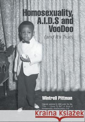 Homosexuality, A.I.D.S and Voodoo: (and It's True) Pittman, Wintrell 9781436305587 Xlibris Corporation