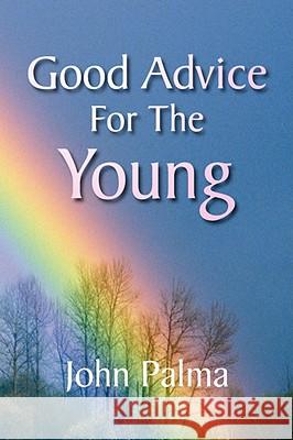 Good Advice for the Young John Palma 9781436305914 