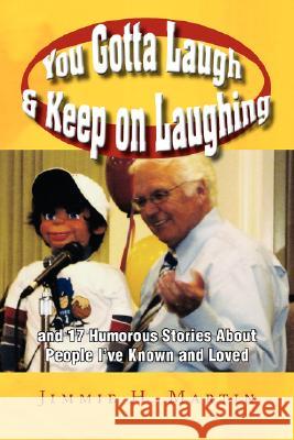 You Gotta Laugh & Keep on Laughing Jimmie H. Martin 9781436306072 Xlibris Corporation