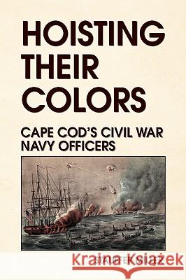 Hoisting Their Colors Stauffer Miller 9781436306775 Xlibris Corporation