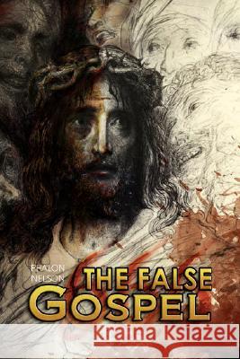The False Gospel Phalon Nelson 9781436306836 XLIBRIS CORPORATION