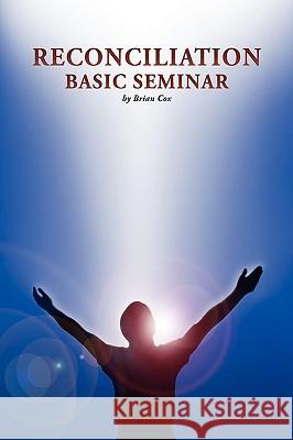 Reconciliation Basic Seminar Brian Cox 9781436306973 Xlibris Corporation