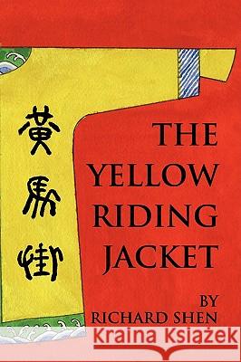 The Yellow Riding Jacket Richard Shen 9781436308663 Xlibris Corporation